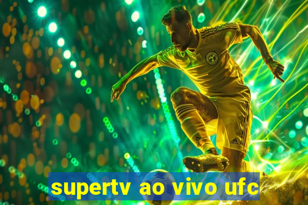 supertv ao vivo ufc